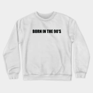 Born in the 90's Crewneck Sweatshirt